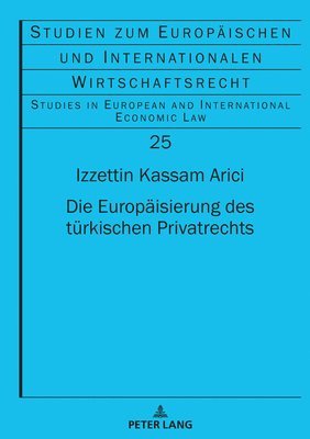 Izzettin Kassam Arici, Stefan Huber - Europaeisierung des tuerkischen Privatrechts, Inbunden
