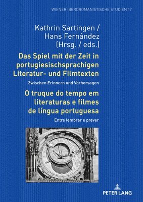 bokomslag Das Spiel Mit Der Zeit in Portugiesischsprachigen Literatur- Und Filmtexten: Zwischen Erinnern Und Vorhersagen / O Truque Do Tempo Em Literaturas E Filmes de Lngua Portuguesa: Entre Lembrar E Prever