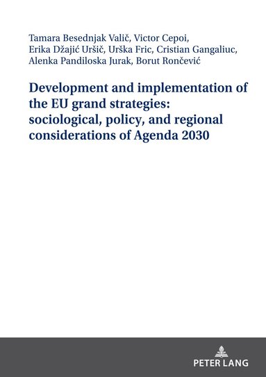 Borut Rončević, Cristian Gangaliuc, Alenka Pandiloska Jurak, Victor Cepoi, Urska Fric, Erika Ursic, Tamara Besednjak Valič - Development and implementation of the EU grand strategies: sociological, policy, and regional considerations of Agenda 2030, Häftad