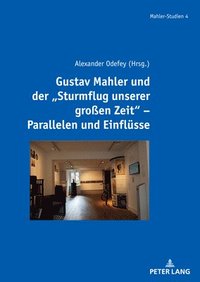 bokomslag Gustav Mahler und der "Sturmflug unserer großen Zeit" - Parallelen und Einfluesse