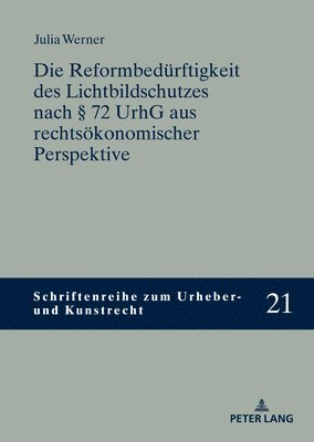 Die Reformbeduerftigkeit des Lichtbildschutzes nach  72 UrhG aus rechtsoekonomischer Perspektive 1