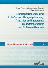 bokomslag Technological Innovation Put to the Service of Language Learning, Translation and Interpreting: Insights from Academic and Professional Contexts