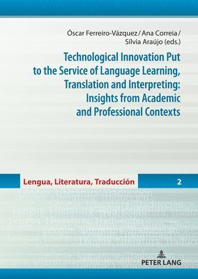 Technological Innovation Put to the Service of Language Learning, Translation and Interpreting: Insights from Academic and Professional Contexts 1