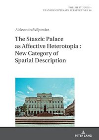 bokomslag The Staszic Palace as Affective Heterotopia : New Category of Spatial Description