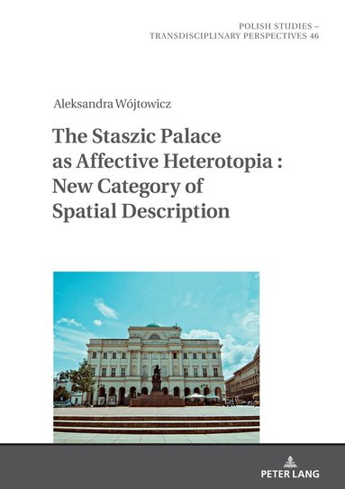 Aleksandra Wójtowicz - Staszic Palace as Affective Heterotopia : New Category of Spatial Description, Inbunden