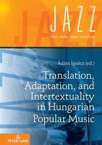 bokomslag Translation, Adaptation, and Intertextuality in Hungarian Popular Music