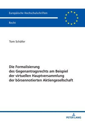 Formalisierung Des Gegenantragsrechts Am Beispiel Der Virtuellen Hauptversammlung Der Boersennotierten Aktiengesellschaft
