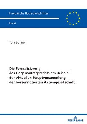 Die Formalisierung des Gegenantragsrechts am Beispiel der virtuellen Hauptversammlung der boersennotierten Aktiengesellschaft 1