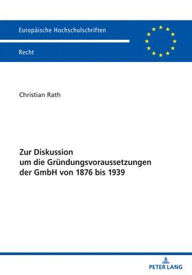 bokomslag Zur Diskussion um die Gruendungsvoraussetzungen der GmbH von 1876 bis 1939