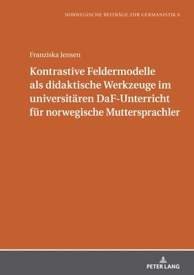 Franziska Jensen, Michael Schmidt - Kontrastive Feldermodelle als didaktische Werkzeuge im universitaeren DaF-Unterricht fuer norwegische Muttersprachler, Inbunden