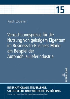 Ralph Löckener, Rainer Heurung - Verrechnungspreise fuer die Nutzung von geistigem Eigentum im Business-to-Business Markt am Beispiel der Automobilzulieferindustrie, Inbunden