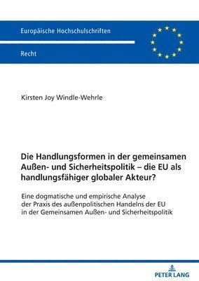 Die Handlungsformen in der gemeinsamen Auen- und Sicherheitspolitik - die EU als handlungsfaehiger globaler Akteur? 1