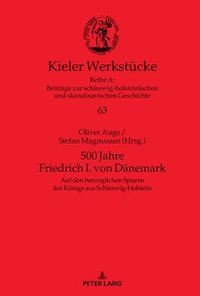 bokomslag 500 Jahre Friedrich I. Von Daenemark: Auf Den Herzoglichen Spuren Des Koenigs Aus Schleswig-Holstein