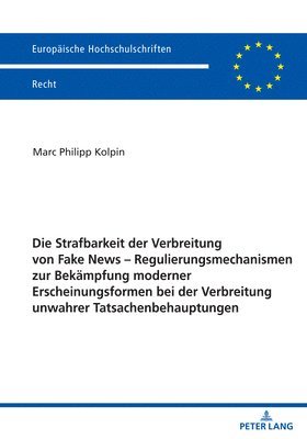 bokomslag Strafbarkeit der Verbreitung von Fake News - Regulierungsmechanismen zur Bekaempfung moderner Erscheinungsformen bei der Verbreitung unwahrer Tatsachenbehauptungen