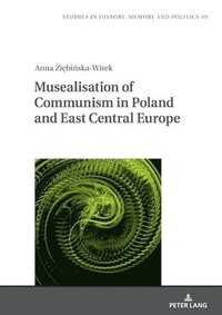bokomslag Musealisation of Communism in Poland and East Central Europe
