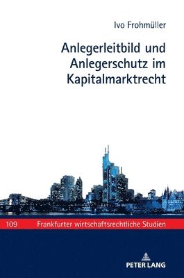 Ivo Frohmüller, Theodor Baums - Anlegerleitbild und Anlegerschutz im Kapitalmarktrecht, Inbunden