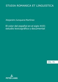 bokomslag El Color del Espanol En El Siglo XVII: Estudio Lexicografico Y Documental