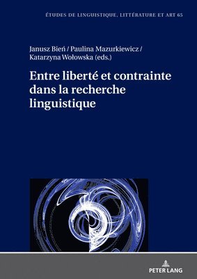 Katarzyna Wolowska, Paulina Mazurkiewicz, Katarzyna Wo¿owska, Janusz Bie¿ - Entre liberté et contrainte dans la recherche linguistique, Inbunden