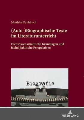 Matthias Pauldrach - (Auto-)Biographische Texte im Literaturunterricht, Inbunden