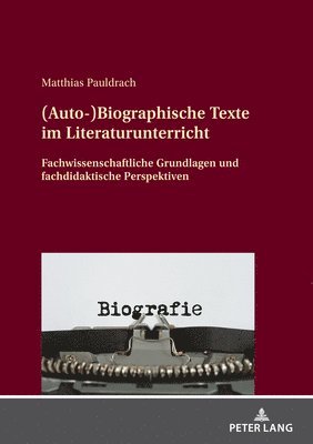 (Auto-)Biographische Texte im Literaturunterricht 1