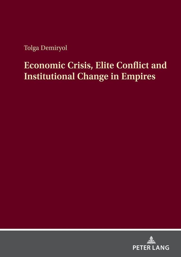 Tolga Demiryol - Economic Crisis, Elite Conflict and Institutional Change in Empires, Inbunden
