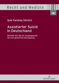 bokomslag Assistierter Suizid in Deutschland, BVerfGE 153, 182 als Ausgangspunkt fuer eine gesetzliche Neuregelung