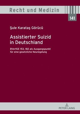 Assistierter Suizid in Deutschland, BVerfGE 153, 182 als Ausgangspunkt fuer eine gesetzliche Neuregelung 1