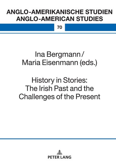 Ina Bergmann, Maria Eisenmann - History in Stories: The Irish Past and the Challenges of the Present, Inbunden