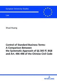 bokomslag Control of Standard Business Terms: A Comparison between the Systematic Approach of §§ 305 ff. BGB and Art. 496-498 of the Chinese Civil Code