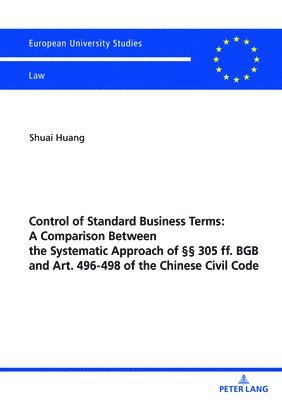 bokomslag Control of Standard Business Terms: A Comparison between the Systematic Approach of §§ 305 ff. BGB and Art. 496-498 of the Chinese Civil Code