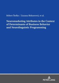 bokomslag Neuromarketing Attributes in the Contex of Determinants of Business Behavior and Neurolinguistic Programming
