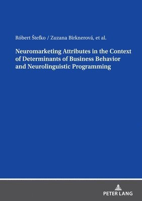 bokomslag Neuromarketing Attributes in the Contex of Determinants of Business Behavior and Neurolinguistic Programming