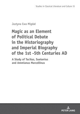 Magic as an Element of Political Debate in the Historiography and Imperial Biography of the 1st -5th Centuries AD 1