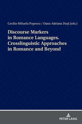 Discourse Markers in Romance Languages. Crosslinguistic Approaches in Romance and Beyond 1