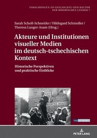 bokomslag Akteure und Institutionen visueller Medien im deutsch-tschechischen Kontext: Historische Perspektiven und praktische Einblicke