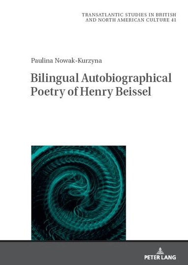 Paulina Katarzyna Nowak, Marek Wilczyński - Bilingual Autobiographical Poetry of Henry Beissel, Inbunden