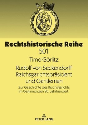 Timo Görlitz, Timo Gorlitz, Mathias Schmoeckel - Rudolf von Seckendorff. Reichsgerichtspraesident und Gentleman, Inbunden