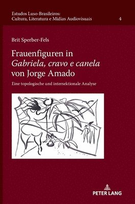 Brit Sperber-Fels, Peter W Schulze, Peter W. Schulze - Frauenfiguren in "Gabriela, cravo e canela" von Jorge Amado, Inbunden