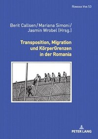 bokomslag Transposition, Migration und KoerperGrenzen in der Romania