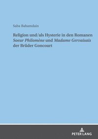 bokomslag Religion Und/ALS Hysterie in Den Romanen Soeur Philomne Und Madame Gervaisais Der Brueder Goncourt