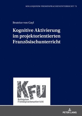 Beatrice Von Gayl, Beatrice von Gayl, Beatrice von Gayl, Michael Schart - Kognitive Aktivierung im projektorientierten Franzoesischunterricht, Inbunden