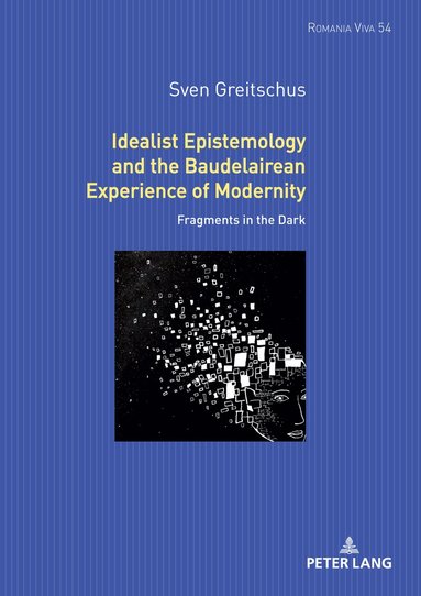 Sven Greitschus, Uta Felten, Anna-Sophia Buck - Idealist Epistemology and the Baudelairean Experience of Modernity, Inbunden