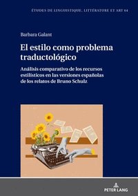 bokomslag El estilo como problema traductolgico. Anlisis comparativo de los recursos estilsticos en las versiones espaolas de los relatos de Bruno Schulz