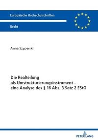 bokomslag Die Realteilung ALS Umstrukturierungsinstrument - Eine Analyse Des  16 Abs. 3 Satz 2 Estg