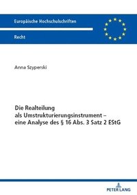 bokomslag Die Realteilung ALS Umstrukturierungsinstrument - Eine Analyse Des § 16 Abs. 3 Satz 2 Estg