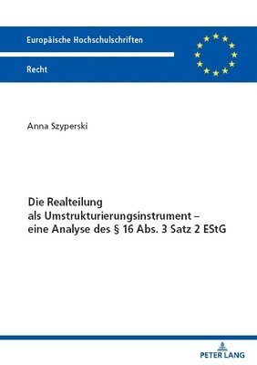 bokomslag Die Realteilung ALS Umstrukturierungsinstrument - Eine Analyse Des § 16 Abs. 3 Satz 2 Estg
