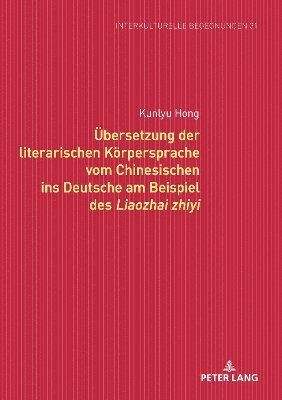 bokomslag Uebersetzung der literarischen Koerpersprache vom Chinesischen ins Deutsche am Beispiel des Liaozhai zhiyi