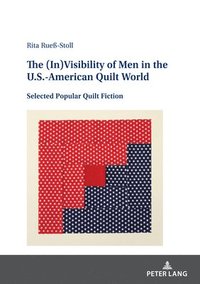 bokomslag The (In)Visibility of Men in the U.S.-American Quilt World