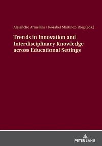 bokomslag Trends in Innovation and Interdisciplinary Knowledge across Educational Settings