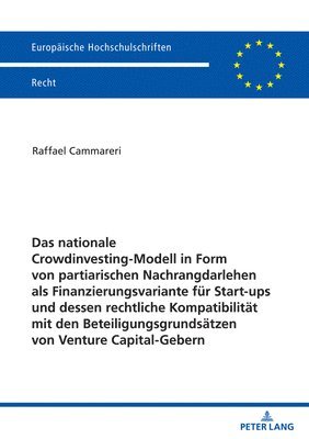 Das nationale Crowdinvesting-Modell in Form von partiarischen Nachrangdarlehen als Finanzierungsvariante fuer Startups und dessen rechtliche Kompatibilitaet mit den Beteiligungsgrundsaetzen von 1